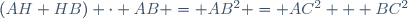 (AH+HB) \cdot AB = AB^2 = AC^2 + BC^2