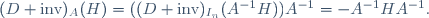 (D \text{inv})_A(H)=((D \text{inv})_{I_n}(A^{-1}H))A^{-1}=-A^{-1}HA^{-1}.