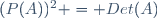 (P(A))^2 = Det(A)