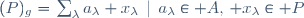(P)_g=\{\sum_{\lambda}a_\lambda x_\lambda\,\mid\,a_\lambda\in A,\, x_\lambda\in P\}