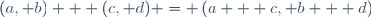 (a, b) + (c, d) = \left(a + c, b + d\right)