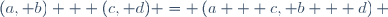 (a, b) + (c, d) = \left(a + c, b + d\right) \,