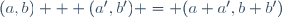 (a,b) + (a',b') = (a+a',b+b')