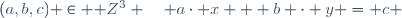 (a,b,c) \in \mathbb Z^3 \quad a\cdot x + b \cdot y = c \ ;
