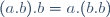 (a\ .\ b)\ .\ b\ =\ a\ .\ (b\ .\ b)