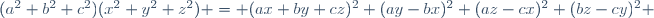 (a^2+b^2+c^2)(x^2+y^2+z^2) = (ax+by+cz)^2+(ay-bx)^2+(az-cx)^2+(bz-cy)^2 \,