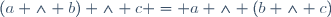 (a \wedge b) \wedge c = a \wedge (b \wedge c)
