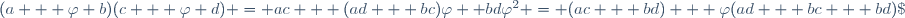 (a + \varphi b)(c + \varphi d) = ac + (ad + bc)\varphi +bd\varphi^2 = (ac + bd) + \varphi(ad + bc + bd)\;