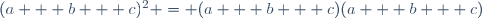 (a + b + c)^2 = (a + b + c)(a + b + c)\,