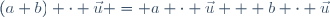 (a+b) \cdot \vec{u} = a \cdot \vec{u} + b \cdot \vec{u}