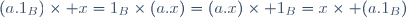 (a.1_B)\times x=1_B\times(a.x)=(a.x)\times 1_B=x\times (a.1_B)