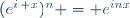 (e^{i\, x})^n = e^{inx}