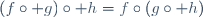 (f\circ g)\circ h=f\circ(g\circ h)