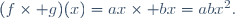 (f\times g)(x)=ax\times bx=abx^2.