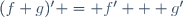 (f+g)^\prime = f' + g'