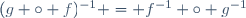 (g \circ f)^{-1} = f^{-1} \circ g^{-1}