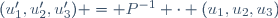 (u'_{1},u'_{2},u'_{3}) = P^{-1} \cdot (u_{1},u_{2},u_{3})