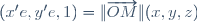 (x'e,y'e,1)=\|\overrightarrow{OM}\|(x,y,z)
