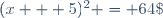 (x + 5)^2 = 64\;