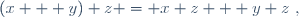 (x + y) z = x z + y z~,