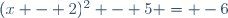 (x - 2)^2 - 5 = -6