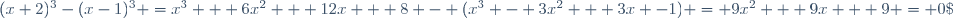 (x+2)^3-(x-1)^3 =x^3 + 6x^2 + 12x + 8 - (x^3 - 3x^2 + 3x -1) = 9x^2 + 9x + 9 = 0\;