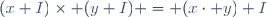 (x+I)\times (y+I) = (x\cdot y)+I