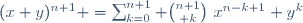 (x+y)^{n+1} =\sum_{k=0}^{n+1} {{n+1}\choose k}~x^{n-k+1} y^{k}