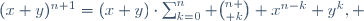 (x+y)^{n+1}=(x+y)\cdot\sum_{k=0}^n {n \choose k} x^{n-k} y^k, 