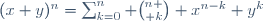 (x+y)^n=\sum_{k=0}^n {n \choose k} x^{n-k} y^k