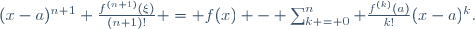 (x-a)^{n+1} \frac{f^{(n+1)}(\xi)}{(n+1)!} = f(x) - \sum_{k = 0}^n \frac{f^{(k)}(a)}{k!}(x-a)^k.