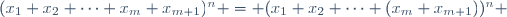 (x_1+x_2+\cdots+x_m+x_{m+1})^n = (x_1+x_2+\cdots+(x_m+x_{m+1}))^n 
