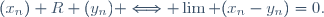 (x_n) R (y_n) \Longleftrightarrow \lim (x_n-y_n)=0.