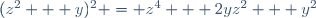 (z^2 + y)^2 = z^4 + 2yz^2 + y^2~