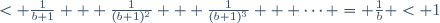 < \frac{1}{b+1} + \frac{1}{(b+1)^2} + \frac{1}{(b+1)^3} + \cdots = \frac{1}{b} \ < 1