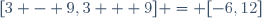 [3 - 9,\ 3 + 9] = [-6,\ 12]