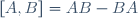 [A,B]=AB-BA