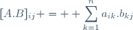 [A.B]_{ij} = \displaystyle \sum_{k=1}^na_{ik}.b_{kj}