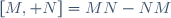 [M, N]=MN-NM