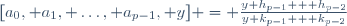 [a_0, a_1, \dots, a_{p-1}, y] = \frac{y h_{p-1} + h_{p-2}}{y k_{p-1} + k_{p-2}}