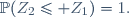 \,\mathbb{P}(Z_2\le Z_1)=1.