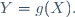 \,Y=g(X).\ 