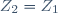 \,Z_2=Z_1\ 