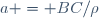 \,a = BC/\rho