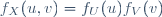 \,f_X(u,v)=f_U(u)f_V(v)\ 