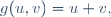 \,g(u,v)=u+v,\ 