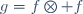 \,g=f\otimes f\ 
