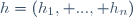 \,h=(h_1, ..., h_n)