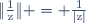 \|\frac{1}{\text{z}}\| = \frac{1}{|\text{z}|}