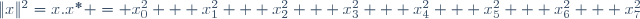 \|x\|^2\ =\ x\ .\ x^{*} = x_0^2 + x_1^2 + x_2^2 + x_3^2 + x_4^2 + x_5^2 + x_6^2 + x_7^2